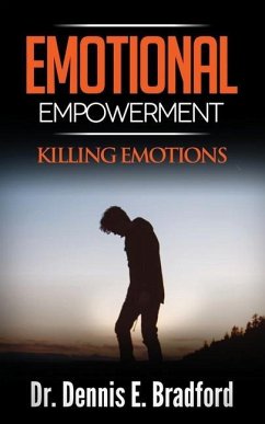 Emotional Empowerment: Killing Emotions - Bradford, Dennis E.