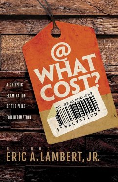 At What Cost? A Gripping Examination of the Price for Redemption - Lambert, Jr. Bishop Eric A.