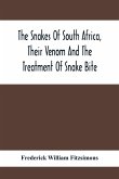 The Snakes Of South Africa, Their Venom And The Treatment Of Snake Bite