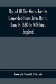 Record Of The Harris Family Descended From John Harris, Born In 1680 In Wiltshire, England