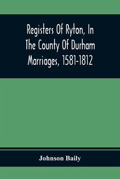 Registers Of Ryton, In The County Of Durham. Marriages, 1581-1812 - Baily, Johnson