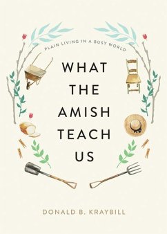 What the Amish Teach Us: Plain Living in a Busy World - Kraybill, Donald B. (Distinguished Professor and Senior Fellow, Eliz