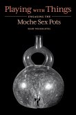 Playing with Things: Engaging the Moche Sex Pots