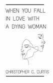 When You Fall In Love With A Dying Woman When You Fall In Love With A Dying Woman
