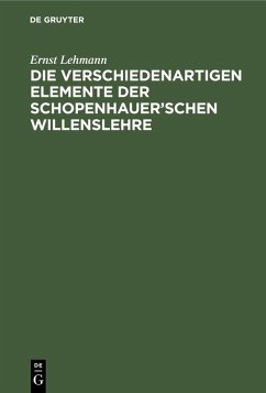 Die verschiedenartigen Elemente der Schopenhauer'schen Willenslehre (eBook, PDF) - Lehmann, Ernst