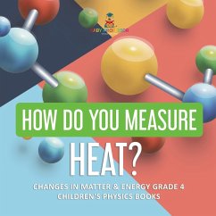 How Do You Measure Heat?   Changes in Matter & Energy Grade 4   Children's Physics Books - Baby