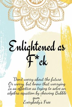 Enlightened as F*ck.Prompted Journal for Knowing Yourself.Self-exploration Journal for Becoming an Enlightened Creator of Your Life. - Publishing, Enlightened