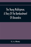The Young Midshipman, A Story Of The Bombardment Of Alexandria