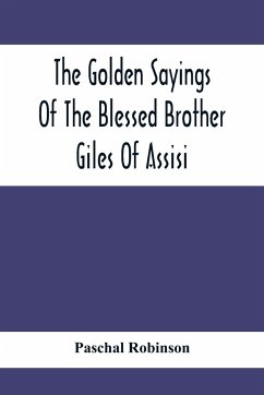The Golden Sayings Of The Blessed Brother Giles Of Assisi - Robinson, Paschal
