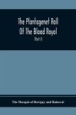The Plantagenet Roll Of The Blood Royal, Being A Complete Table Of All The Descendants Now Living Of Edward Iii., King Of England The Vortimer Percy Volume; Containing The Descendants Of Lady Elizabeth Percy Mortime (Part I)