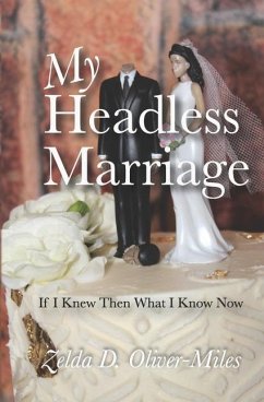 My Headless Marriage: If I Knew Then What I Know Now - Oliver-Miles, Zelda D.