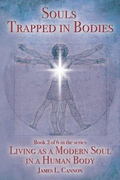 Souls Trapped in Bodies: The Nature and Purpose of the Human Soul - Cannon, James L.