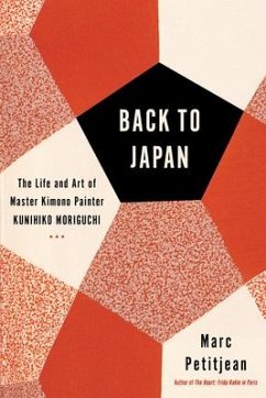 Back to Japan: The Life and Art of Master Kimono Painter Kunihiko Moriguchi - Petitjean, Marc; Hunter, Adriana