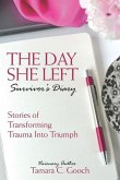 The Day She Left Survivor's Diary: Stories of Transforming Trauma into Triumph