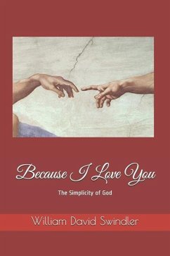 Because I Love You: The Simplicity of God - Swindler, William David