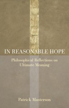 In Reasonable Hope: Philosophical Reflections on Ultimate Meaning - Masterson, Patrick