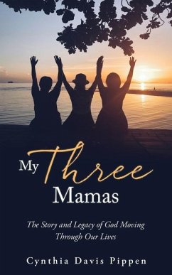 My Three Mamas: The Story and Legacy of God Moving Through Our Lives - Pippen, Cynthia Davis