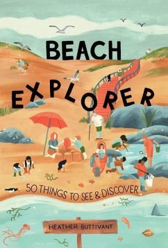 Beach Explorer: 50 Things to See and Discover on the Beach - Buttivant, Heather