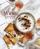 Wine Style: Discover the Wines You Will Love Through 50 Simple Recipes