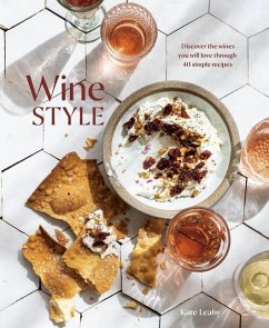 Wine Style: Discover the Wines You Will Love Through 50 Simple Recipes - Leahy, Kate