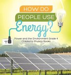How Do People Use Energy?   Power and the Environment Grade 4   Children's Physics Books
