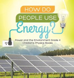 How Do People Use Energy?   Power and the Environment Grade 4   Children's Physics Books - Baby