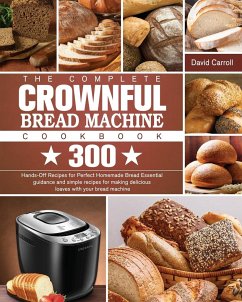 The Complete CROWNFUL Bread Machine Cookbook - Carroll, David