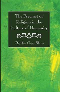 The Precinct of Religion in the Culture of Humanity - Shaw, Charles Gray