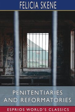 Penitentiaries and Reformatories (Esprios Classics) - Skene, Felicia