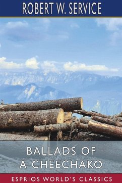 Ballads of a Cheechako (Esprios Classics) - Service, Robert W.