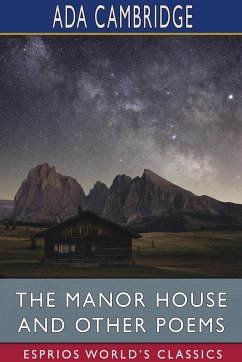 The Manor House and Other Poems (Esprios Classics) - Cambridge, Ada