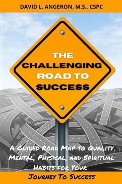 The Challenging Road to Success: A Guided Road Map to Quality Mental, Physical, and Spiritual Habits for Your Journey to Success - Angeron, David