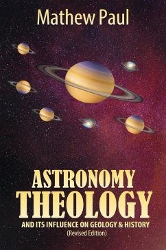 Astronomy Theology: and Its Influence on Geology and History - Paul, Mathew