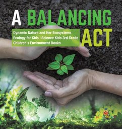 A Balancing Act   Dynamic Nature and Her Ecosystems   Ecology for Kids   Science Kids 3rd Grade   Children's Environment Books - Baby