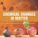 Chemical Changes in Matter   Matter Books for Kids Grade 4   Children's Physics Books