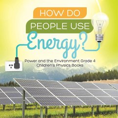 How Do People Use Energy?   Power and the Environment Grade 4   Children's Physics Books - Baby