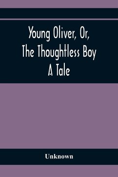Cover Young Oliver, Or, The Thoughtless Boy