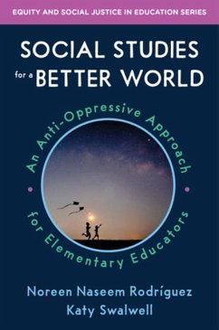 Social Studies for a Better World - Rodriguez, Noreen Naseem (University of Colorado Boulder); Swalwell, Katy