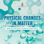 Physical Changes in Matter Matter for Kids Grade 4 Children's Physics Books Physical Changes in Matter Matter for Kids Grade 4 Children's Physics Books