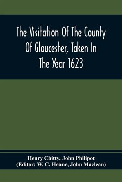 The Visitation Of The County Of Gloucester, Taken In The Year 1623 - Chitty, Henry; Philipot, John