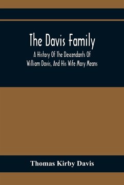 The Davis Family; A History Of The Descendants Of William Davis, And His Wife Mary Means - Kirby Davis, Thomas