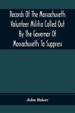 Records Of The Massachusetts Volunteer Militia Called Out By The Governor Of Massachusetts To Suppress A Threatened Invasion During The War Of 1812-14