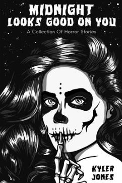 Midnight Looks Good on You: A Collection Of Horror Stories - Jones, Kyler