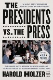 The Presidents vs. the Press: The Endless Battle Between the White House and the Media--From the Founding Fathers to Fake News