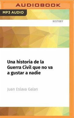 Una Historia de la Guerra Civil Que No Va a Gustar a Nadie - Eslava Galan, Juan