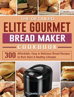 The Detailed Elite Gourmet Bread Maker Cookbook - Alfred, Jamie