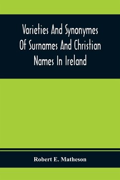 Varieties And Synonymes Of Surnames And Christian Names In Ireland - E. Matheson, Robert