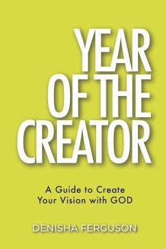 Year of the Creator: A Guide to Create Your Vision with GOD. - Ferguson, Denisha