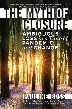 The Myth of Closure: Ambiguous Loss in a Time of Pandemic and Change - Boss, Pauline (University of Minnesota)