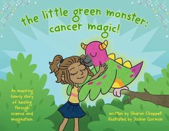 The Little Green Monster: Cancer Magic! - Chappell, Sharon